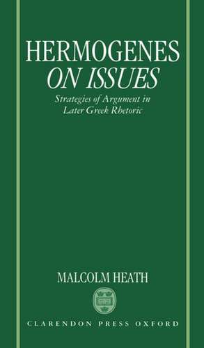 Hermogenes On Issues: Strategies of Argument in Later Greek Rhetoric de Hermogenes