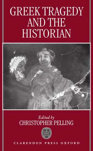 Greek Tragedy and the Historian de Christopher Pelling