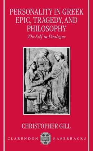 Personality in Greek Epic, Tragedy, and Philosophy: The Self in Dialogue de Christopher Gill