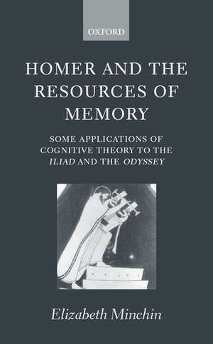 Homer and the Resources of Memory: Some Applications of Cognitive Theory to the Iliad and the Odyssey de Elizabeth Minchin