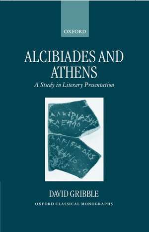 Alcibiades and Athens: A Study in Literary Presentation de David Gribble