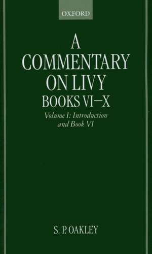 A Commentary on Livy, Books VI-X: Volume I: Introduction and Book VI de S. P. Oakley