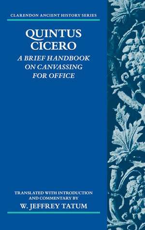 Quintus Cicero: A Brief Handbook on Canvassing for Office (Commentariolum Petitionis) de W. Jeffrey Tatum