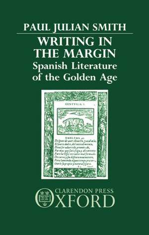 Writing in the Margin: Spanish Literature of the Golden Age de Paul Julian Smith