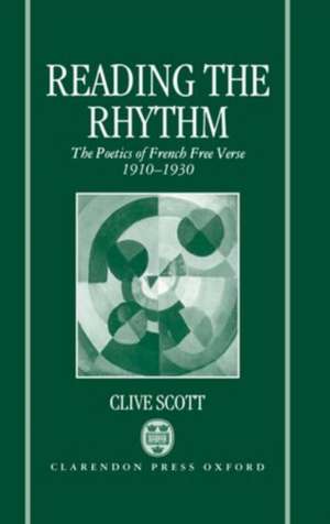 Reading the Rhythm: The Poetics of French Free Verse 1910-1930 de Clive Scott