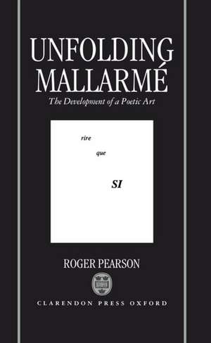 Unfolding Mallarmé: The Development of a Poetic Art de Roger Pearson