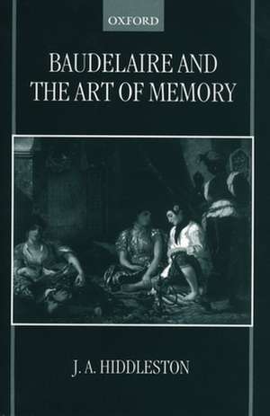 Baudelaire and the Art of Memory de J. A. Hiddleston