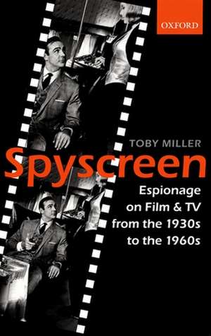 Spyscreen: Espionage on Film and TV from the 1930s to the 1960s de Toby Miller