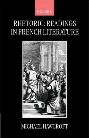 Rhetoric: Readings in French Literature de Michael Hawcroft