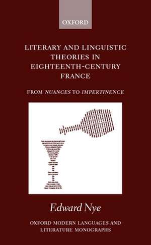 Literary and Linguistic Theories in Eighteenth-Century France: From Nuances to Impertinence de Edward Nye