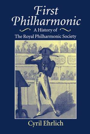 First Philharmonic: A History of the Royal Philharmonic Society de Cyril Ehrlich