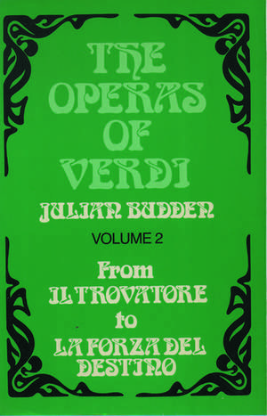 The Operas of Verdi: Volume 2: From Il Trovatore to La Forza del destino de Julian Budden