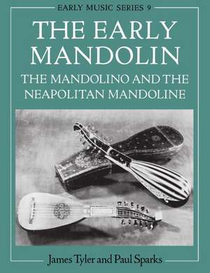 The Early Mandolin: The Mandolino and the Neapolitan Mandoline de James Tyler