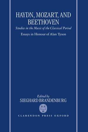 Haydn, Mozart, and Beethoven: Studies in the Music of the Classical Period. Essays in Honour of Alan Tyson de Sieghard Brandenburg