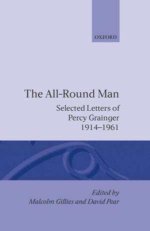 The All-Round Man: Selected Letters of Percy Grainger, 1914-1961 de Percy Grainger