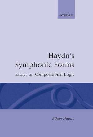 Haydn's Symphonic Forms: Essays in Compositional Logic de Ethan Haimo