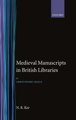 Medieval Manuscripts in British Libraries: Volume 2: Abbotsford - Keele de Neil Ker