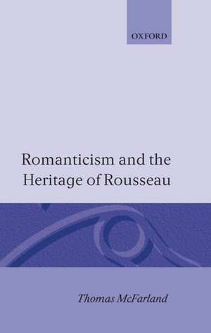 Romanticism and the Heritage of Rousseau de Thomas McFarland