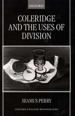 Coleridge and the Uses of Division de Seamus Perry