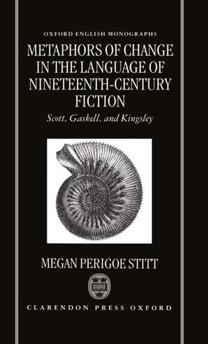 Metaphors of Change in the Language of Nineteenth-Century Fiction: Scott, Gaskell, and Kingsley de Megan Perigoe Stitt