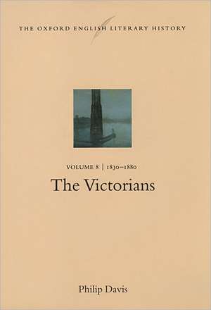 The Oxford English Literary History: Volume 8: 1830-1880: The Victorians de Philip Davis