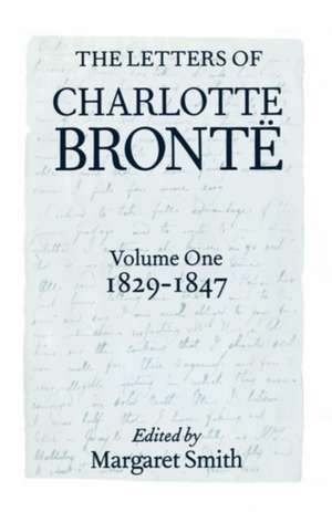 The Letters of Charlotte Brontë: Volume I: 1829-1847 de Charlotte Brontë