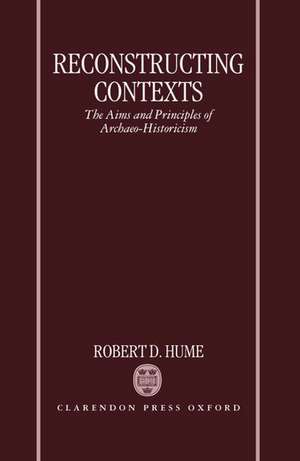 Reconstructing Contexts: The Aims and Principles of Archaeo-Historicism de Robert Hume