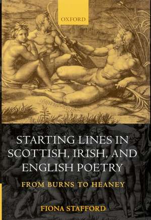 Starting Lines in Scottish, Irish, and English Poetry: From Burns to Heaney de Fiona Stafford