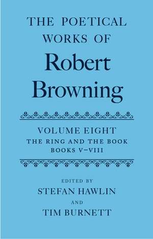 The Poetical Works of Robert Browning: Volume VIII. The Ring and the Book, Books V-VIII de Robert Browning