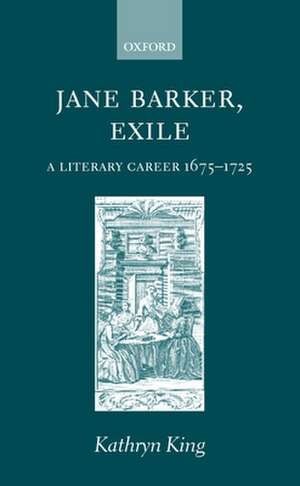 Jane Barker, Exile: A Literary Career 1675-1725 de Kathryn King