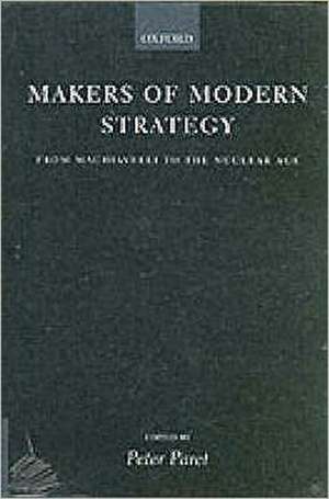 Makers of Modern Strategy from Machiavelli to the Nuclear Age de Peter Paret