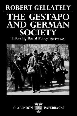 The Gestapo and German Society: Enforcing Racial Policy 1933-1945 de Robert Gellately