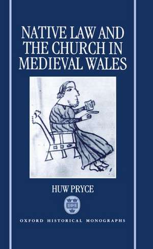 Native Law and the Church in Medieval Wales de Huw Pryce