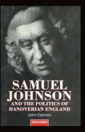 Samuel Johnson and the Politics of Hanoverian England de John Cannon