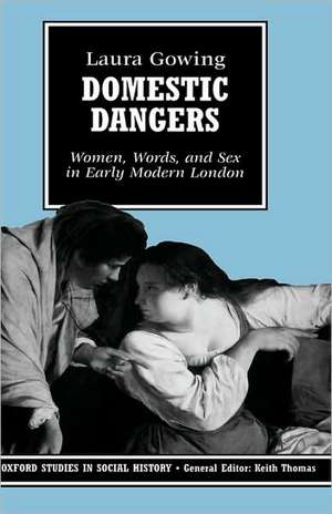 Domestic Dangers: Women, Words, and Sex in Early Modern London de Laura Gowing