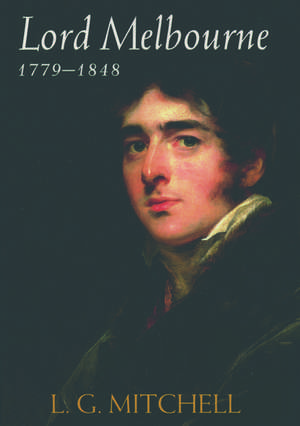 Lord Melbourne, 1779-1848 de L. G. Mitchell