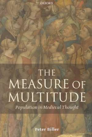 The Measure of Multitude: Population in Medieval Thought de Peter Biller