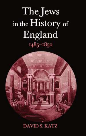 The Jews in the History of England 1485-1850 de David S. Katz