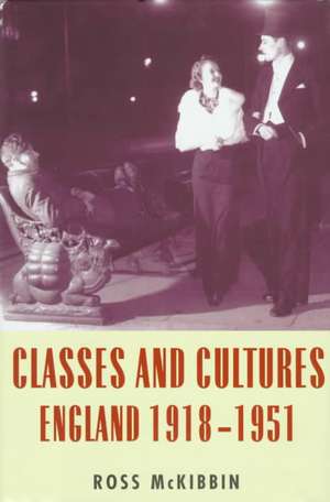 Classes and Cultures: England 1918-1951 de Ross McKibbin