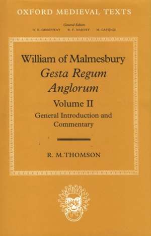 William of Malmesbury: Gesta Regum Anglorum: Volume II: General Introduction and Commentary de R. M. Thomson