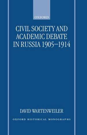 Civil Society and Academic Debate in Russia 1905-1914 de David Wartenweiler