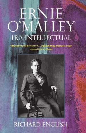 Ernie O'Malley: IRA Intellectual de Richard English