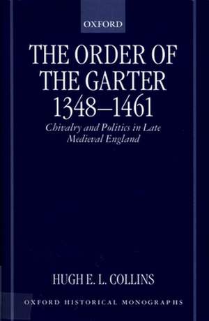 The Order of the Garter 1348-1461: Chivalry and Politics in Late Medieval England de Hugh E. L. Collins