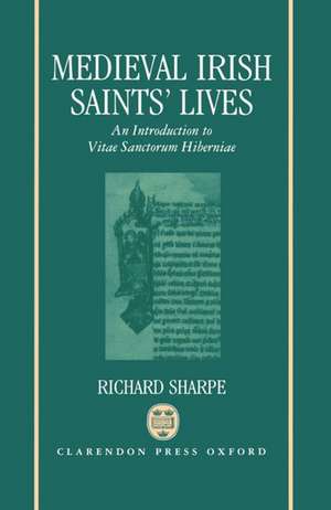 Medieval Irish Saints' Lives: An Introduction to Vitae Sanctorum Hiberniae de Richard Sharpe