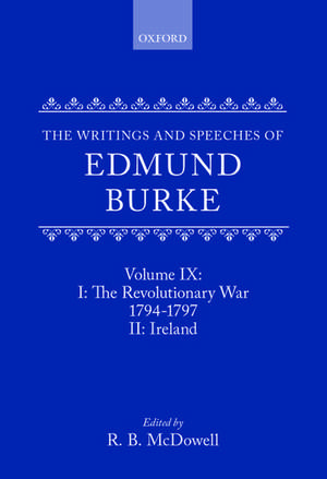 The Writings and Speeches of Edmund Burke: Volume IX: Part I. The Revolutionary War, 1794-1797; Part II. Ireland de Edmund Burke