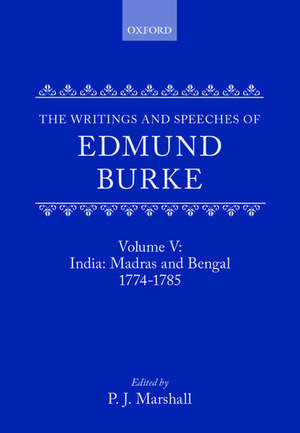 The Writings and Speeches of Edmund Burke: Volume V: India: Madras and Bengal 1774-1785 de Edmund Burke