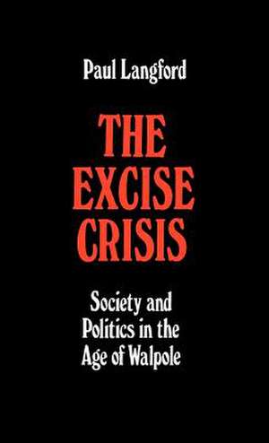 The Excise Crisis: Society and Politics in the Age of Walpole de Paul Langford