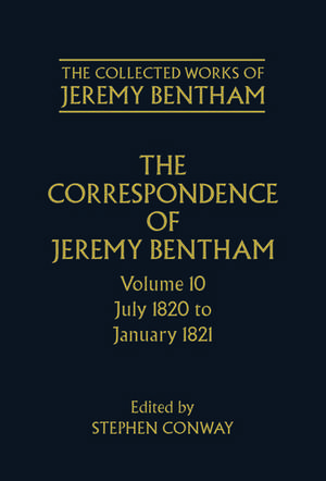 The Collected Works of Jeremy Bentham: Correspondence: Volume 10: July 1820 to December 1821 de Jeremy Bentham