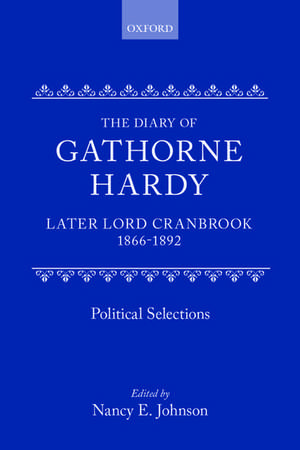 The Diary of Gathorne Hardy, later Lord Cranbrook, 1866-1892: Political Selections de Lord Cranbrook