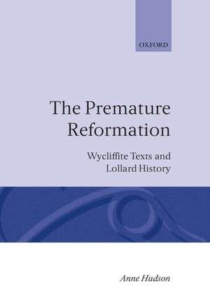 The Premature Reformation: Wycliffite Texts and Lollard History de Anne Hudson